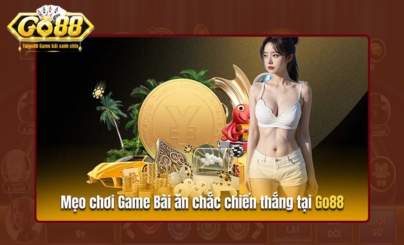 Chuyên gia bật mí chiến thuật chơi game bài tại Go88 thắng lớn