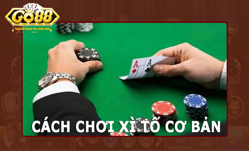 Hiểu rõ về cách chơi game Xì Tố Go88